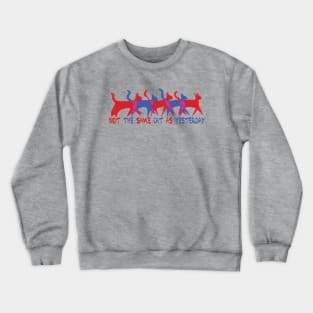 Not the Same Cat as Yesterday Crewneck Sweatshirt